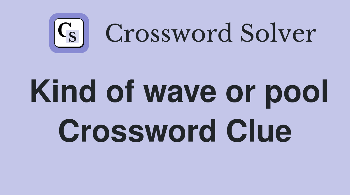 Kind of wave or pool Crossword Clue