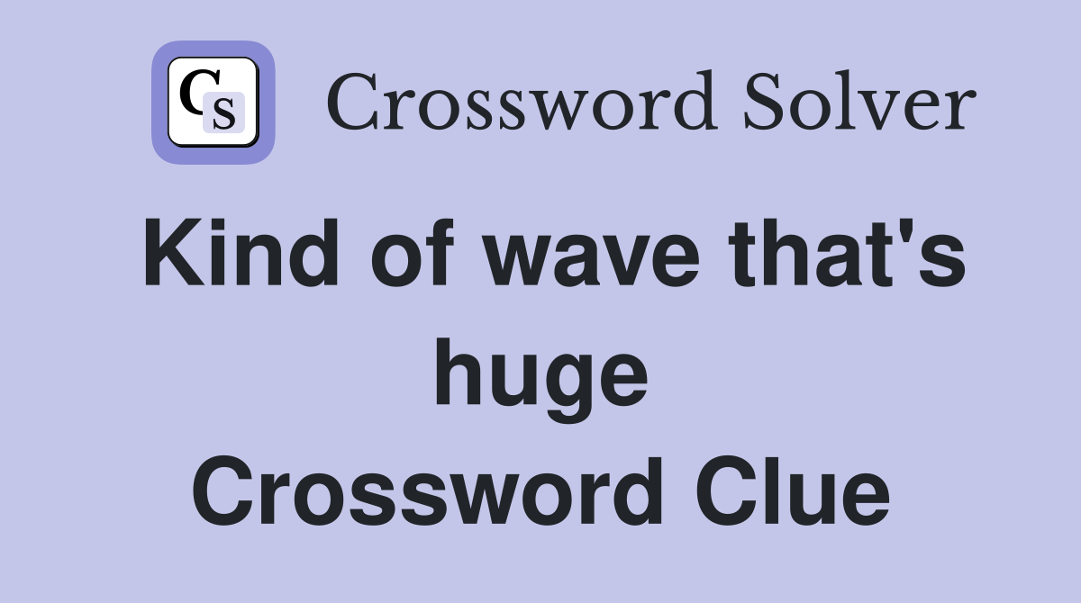 Kind of wave that's huge Crossword Clue