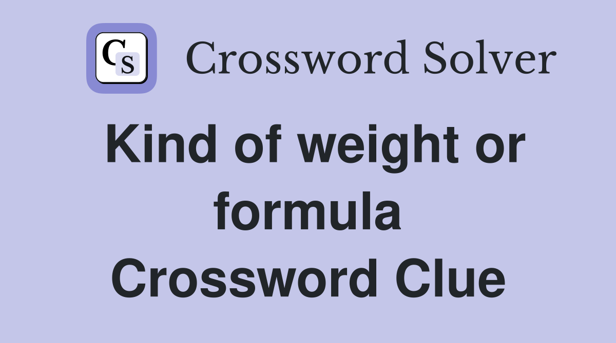 Kind of weight or formula Crossword Clue