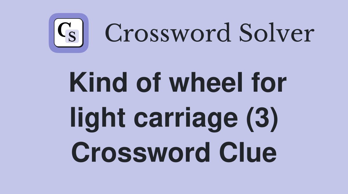 Kind of wheel for light carriage (3) Crossword Clue