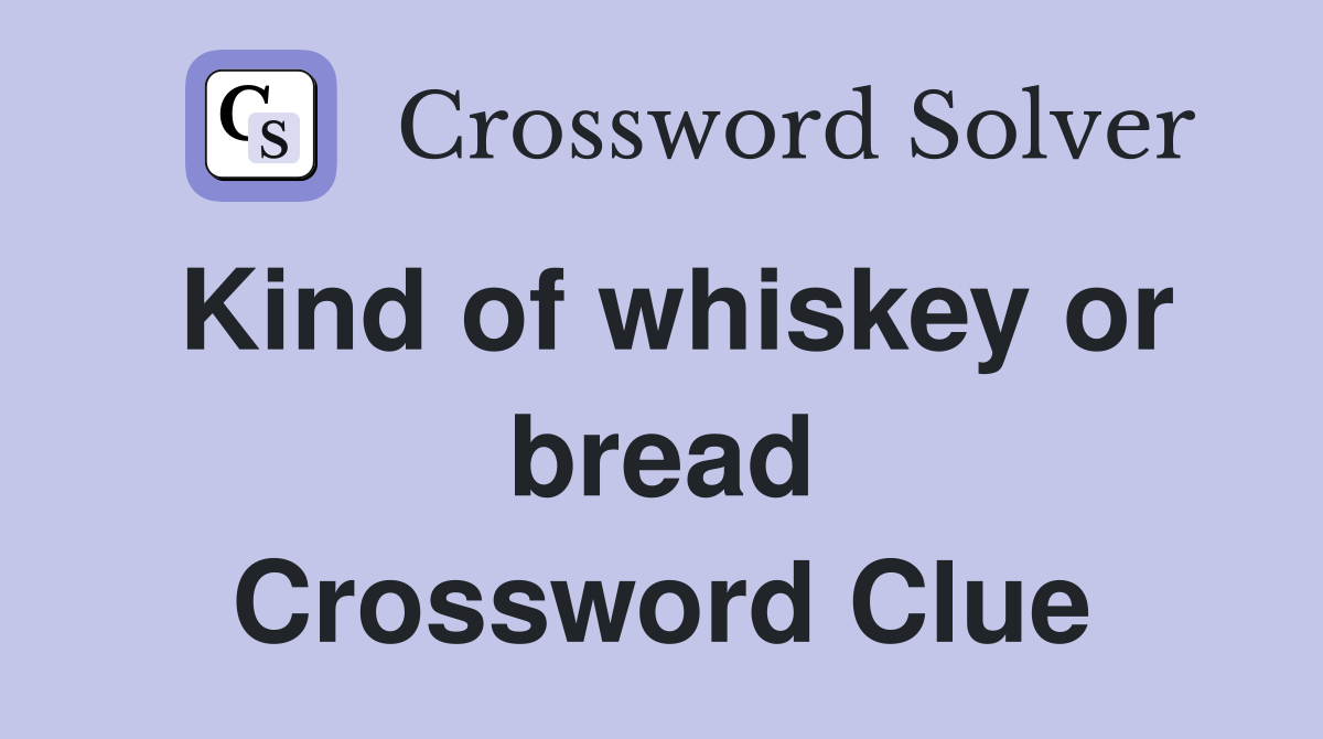 Kind of whiskey or bread Crossword Clue