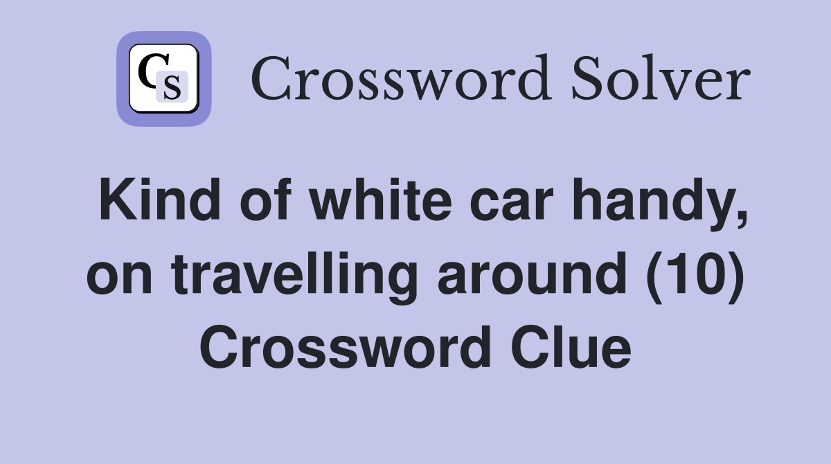 Kind of white car handy, on travelling around (10) Crossword Clue