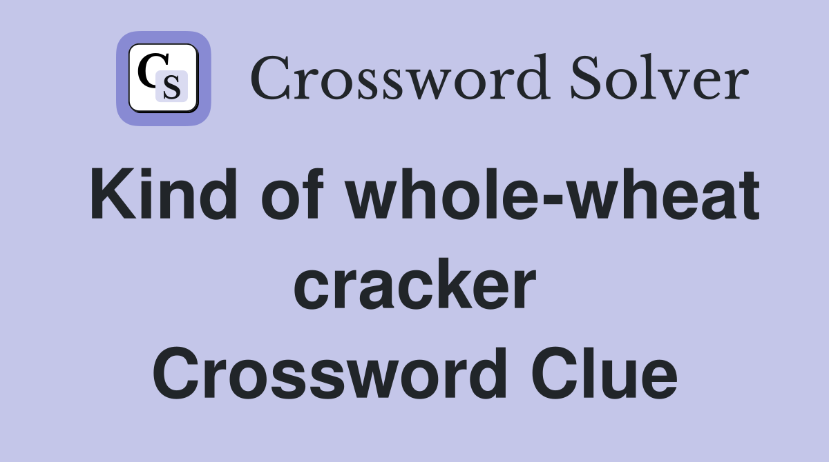 Kind of whole-wheat cracker Crossword Clue