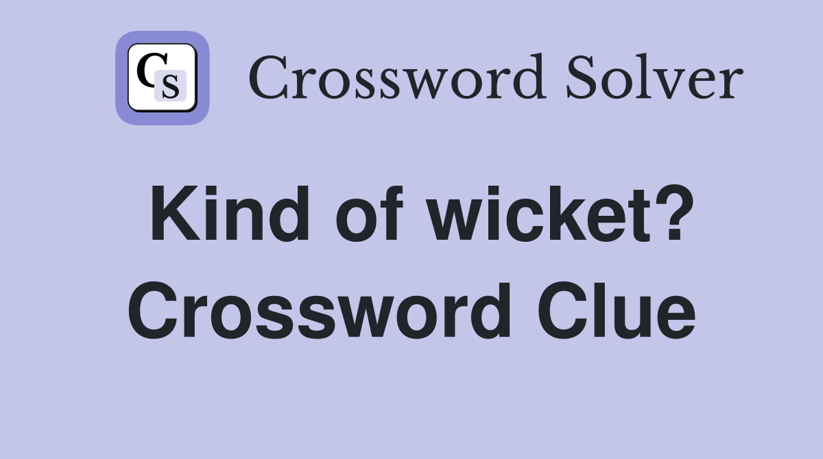 Kind of wicket? Crossword Clue
