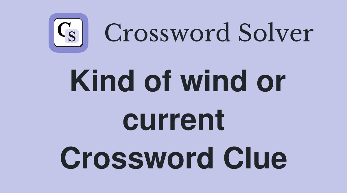 Kind of wind or current Crossword Clue