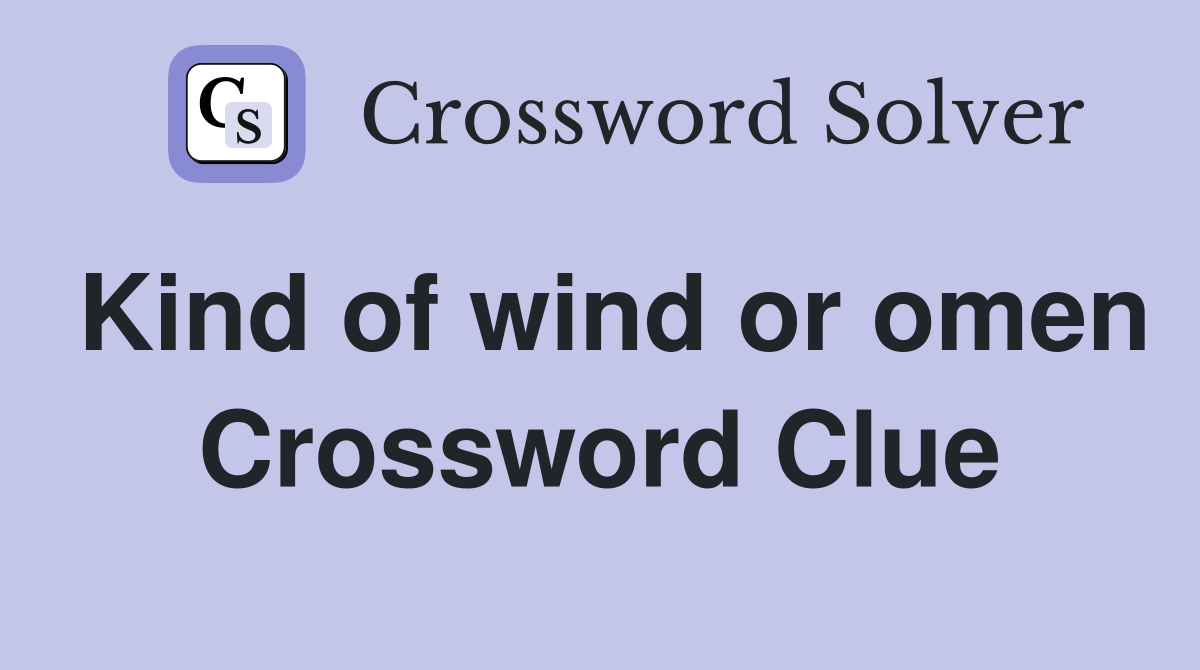 Kind of wind or omen Crossword Clue