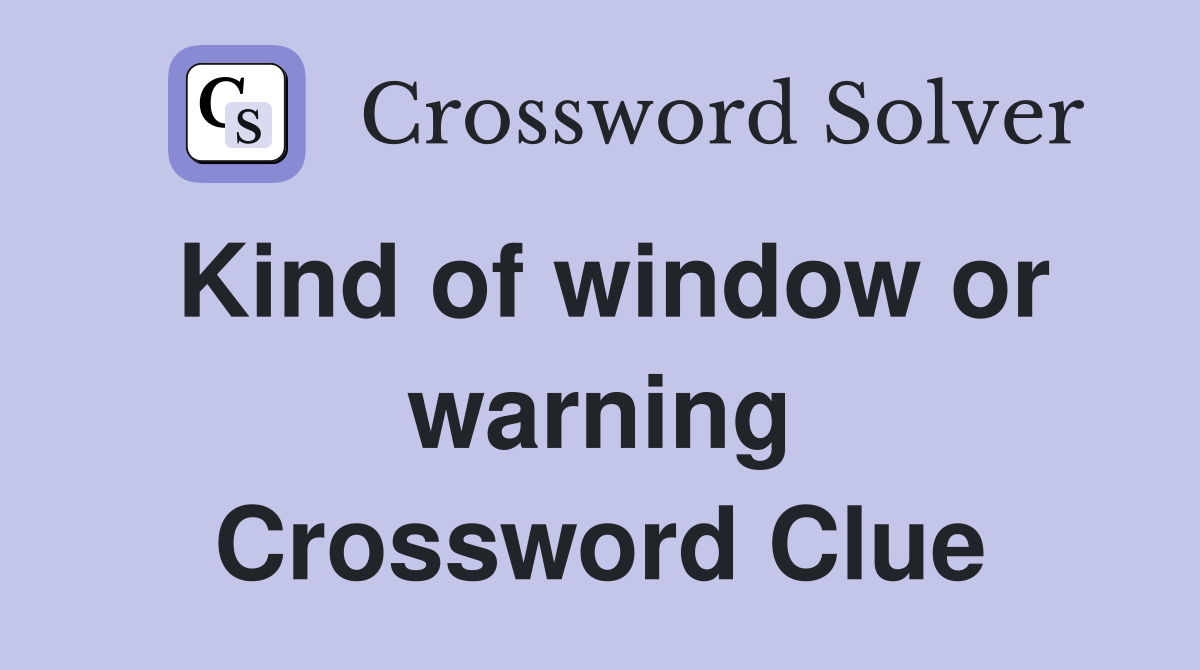 Kind of window or warning Crossword Clue
