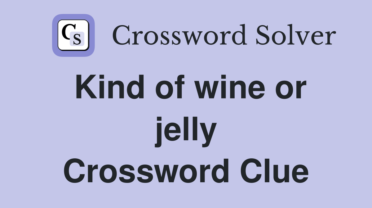Kind of wine or jelly Crossword Clue