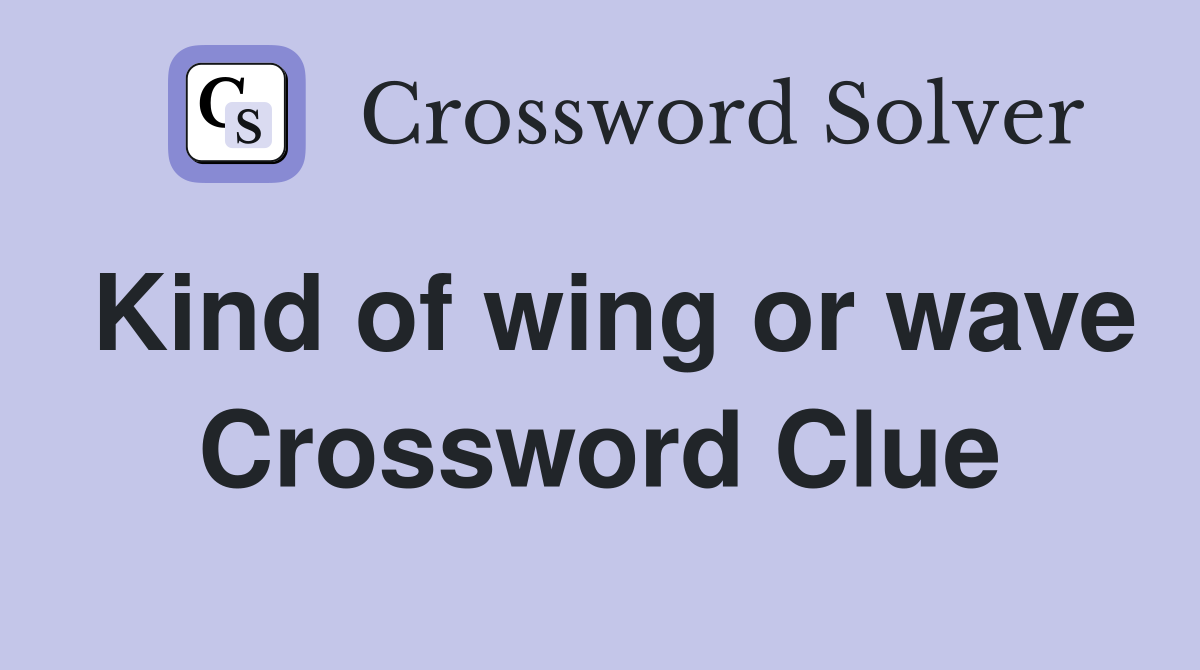 Kind of wing or wave Crossword Clue