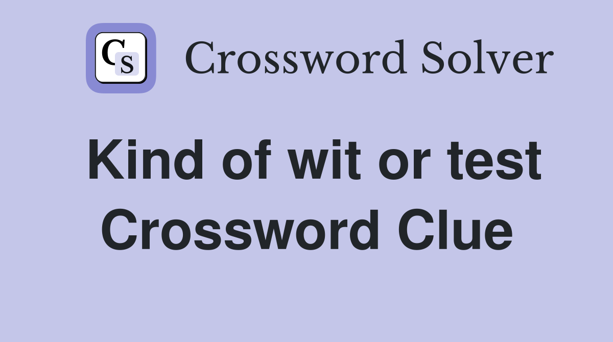 Kind of wit or test Crossword Clue
