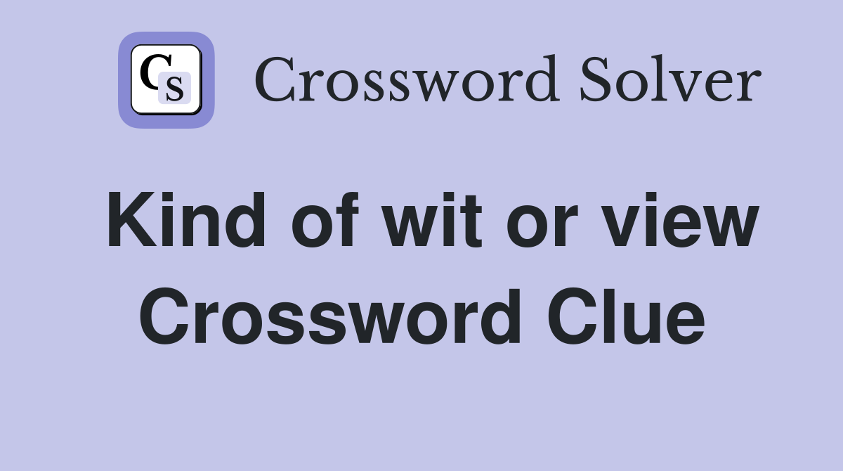 Kind of wit or view Crossword Clue