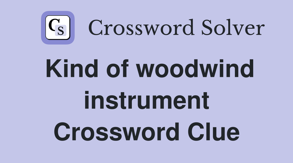 Kind of woodwind instrument Crossword Clue