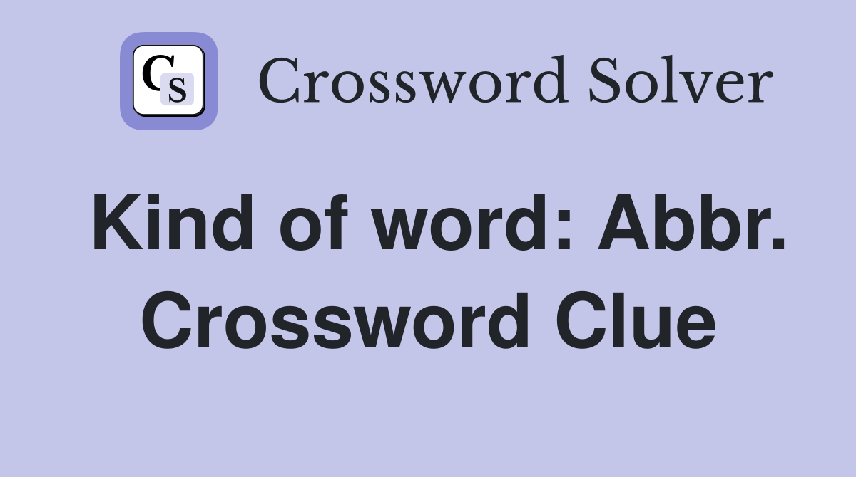 Kind of word: Abbr. Crossword Clue
