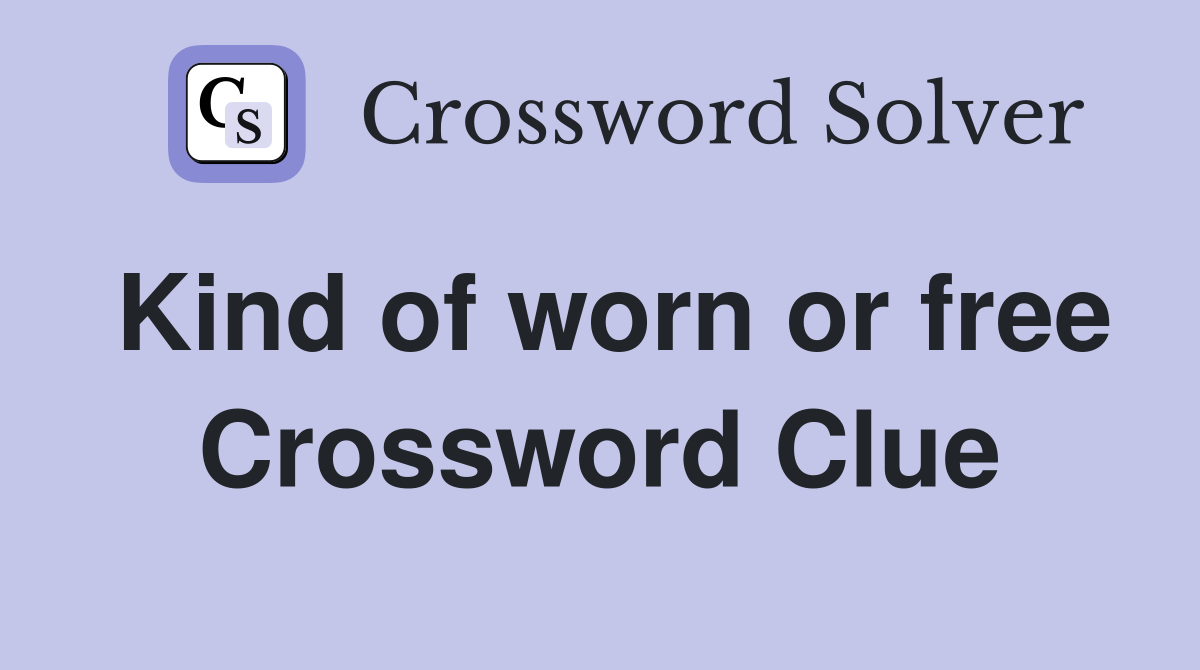 Kind of worn or free Crossword Clue