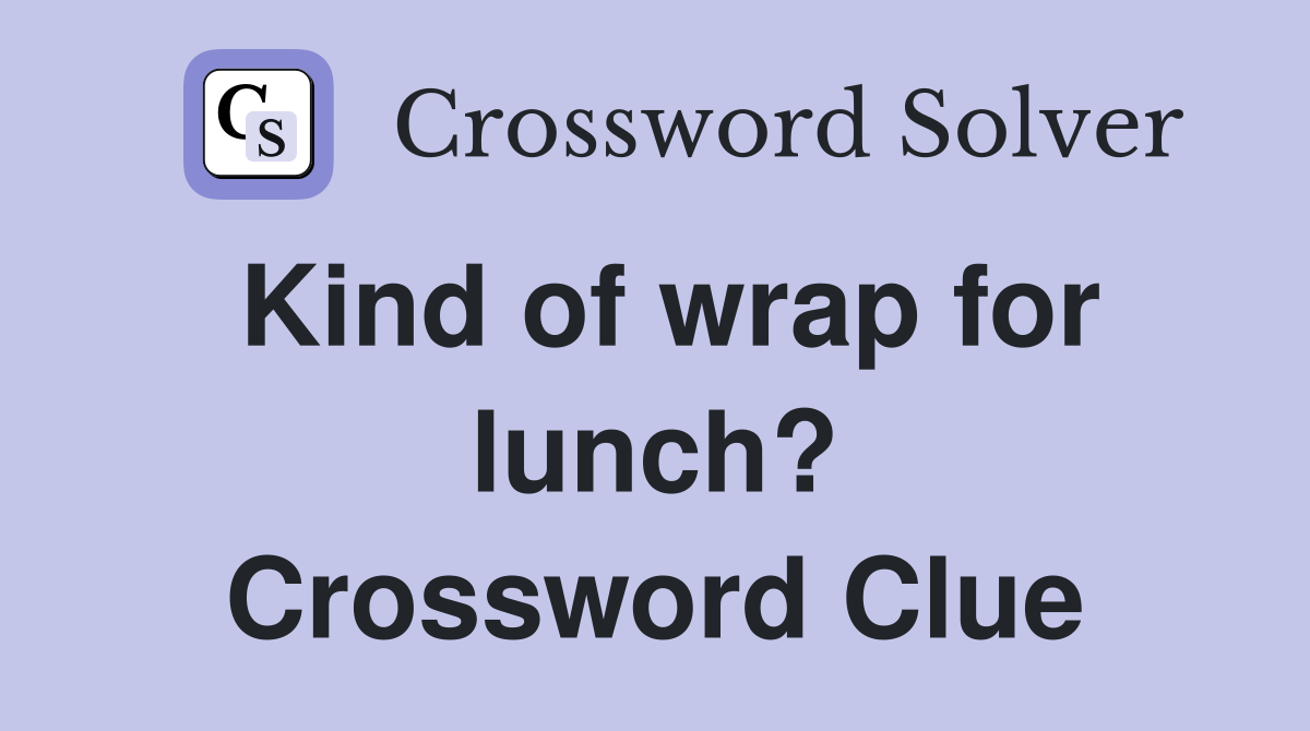 Kind of wrap for lunch? Crossword Clue