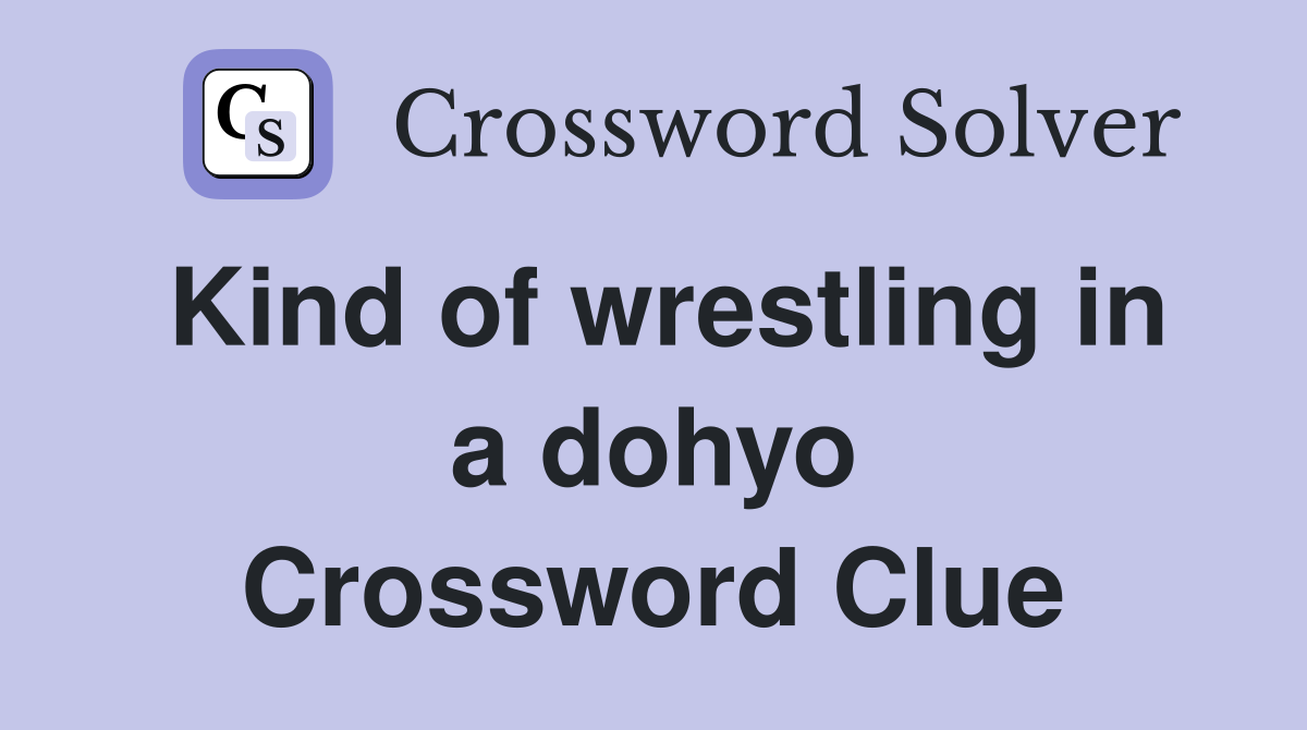 Kind of wrestling in a dohyo Crossword Clue