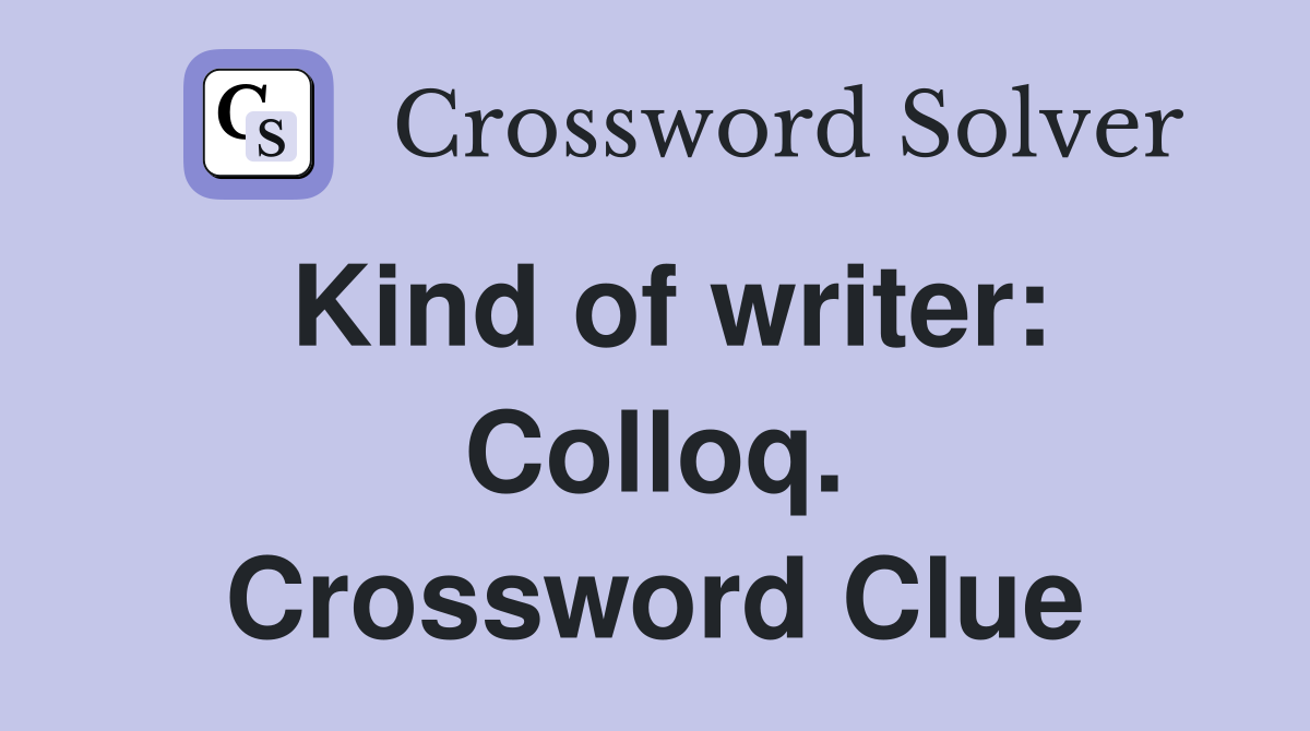 Kind of writer: Colloq. Crossword Clue