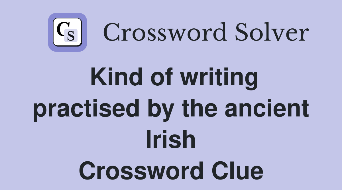 Kind of writing practised by the ancient Irish Crossword Clue