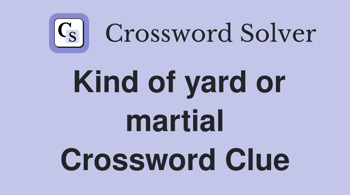 Kind of yard or martial Crossword Clue