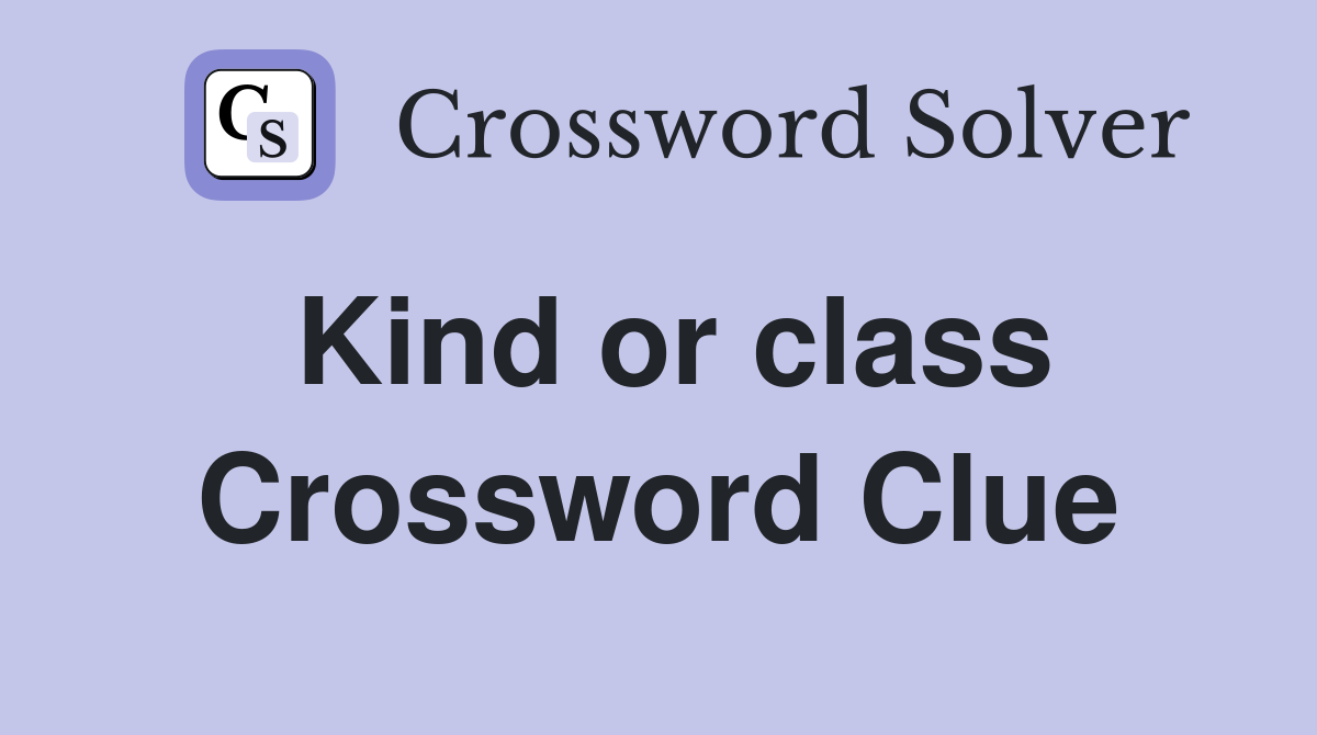 Kind or class Crossword Clue