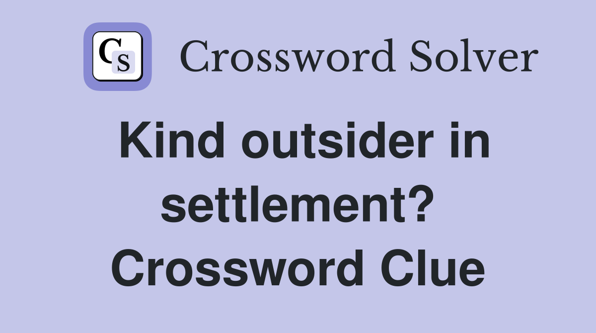 Kind outsider in settlement? Crossword Clue
