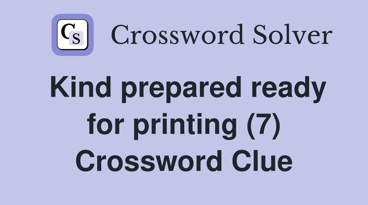 Kind prepared ready for printing (7) Crossword Clue