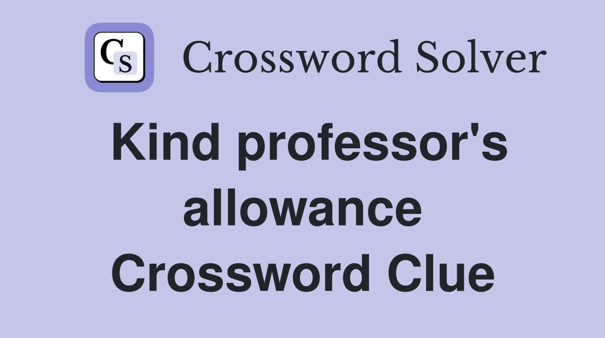 Kind professor's allowance Crossword Clue