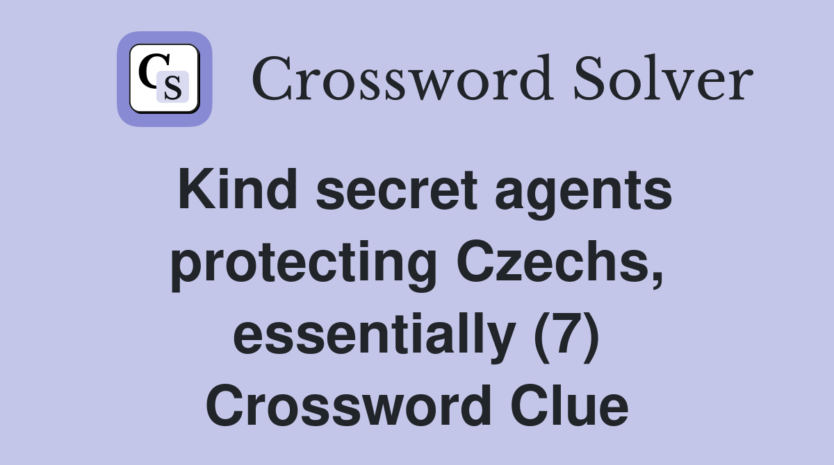 Kind secret agents protecting Czechs, essentially (7) Crossword Clue