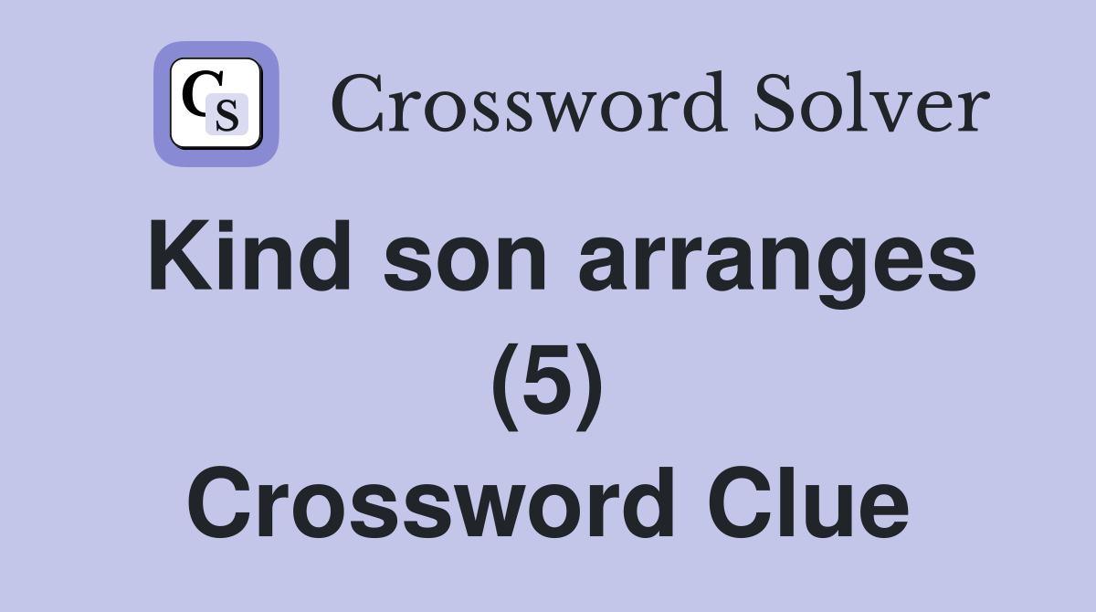 Kind son arranges (5) Crossword Clue