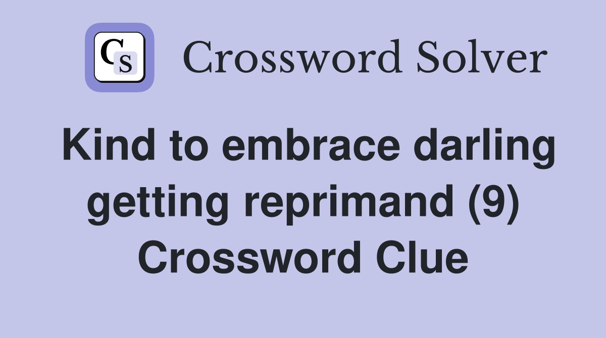 Kind to embrace darling getting reprimand (9) Crossword Clue