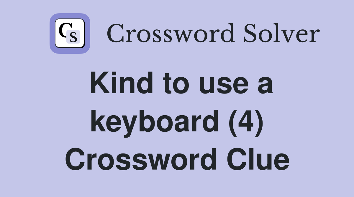 Kind to use a keyboard (4) Crossword Clue