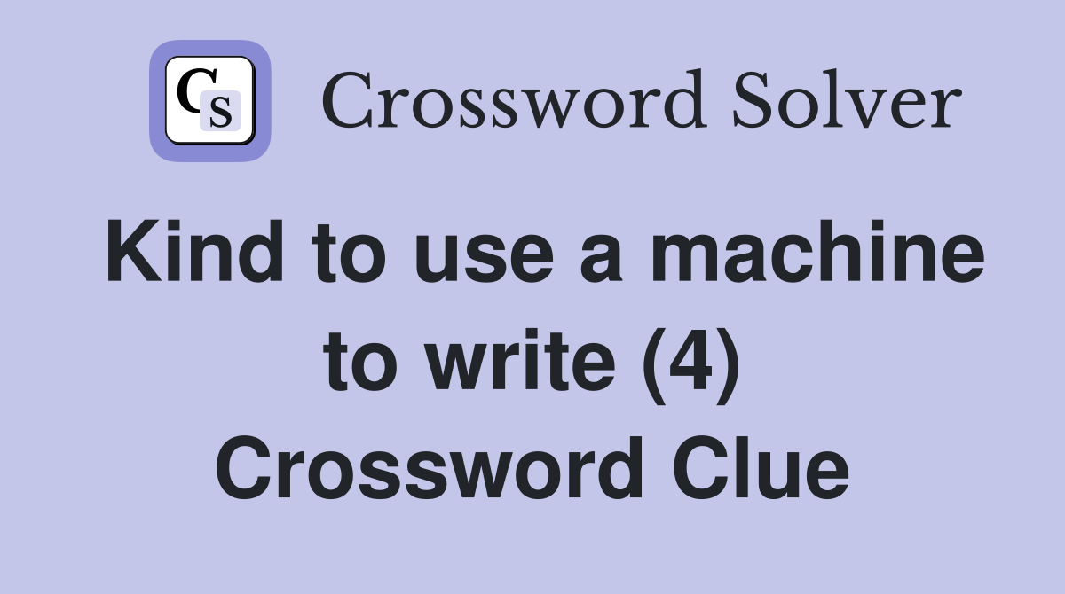 Kind to use a machine to write (4) Crossword Clue