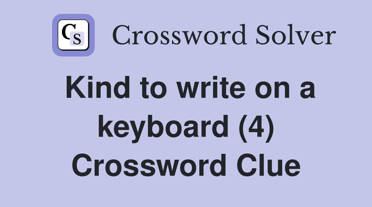 Kind to write on a keyboard (4) Crossword Clue