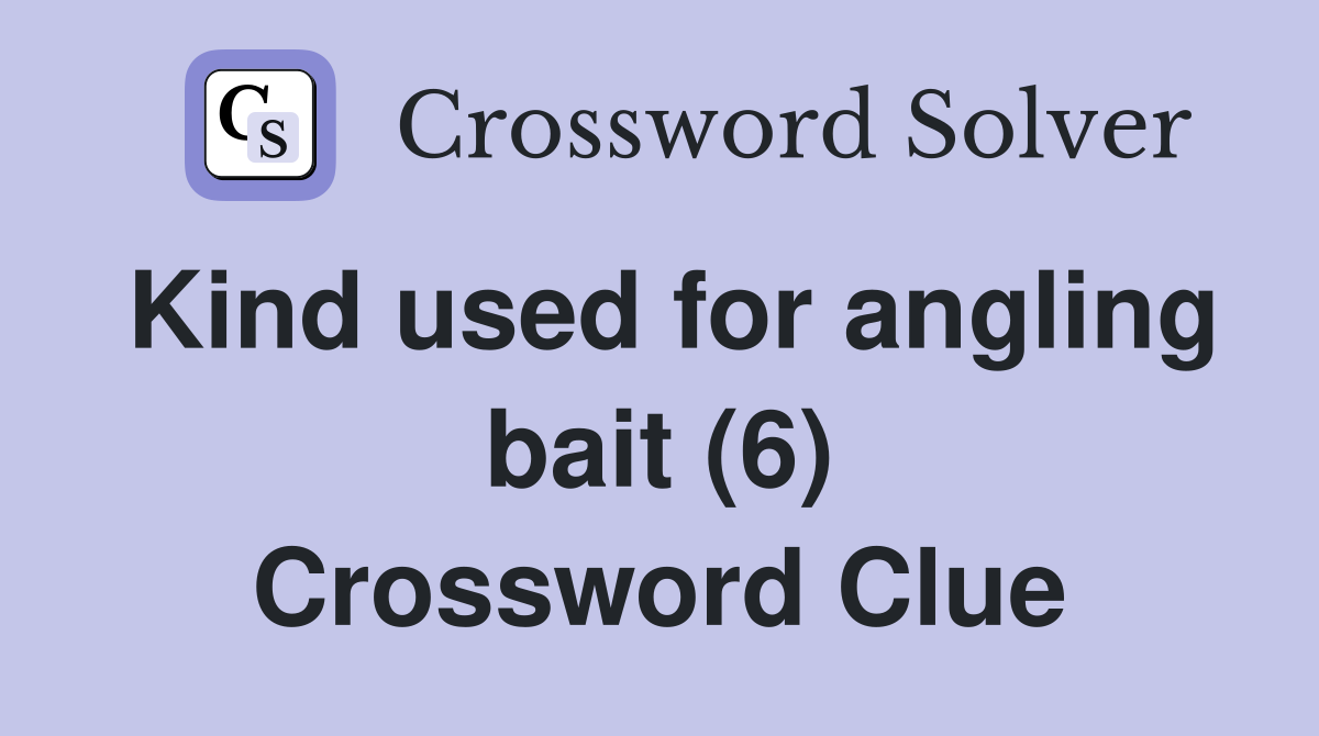 Kind used for angling bait (6) Crossword Clue