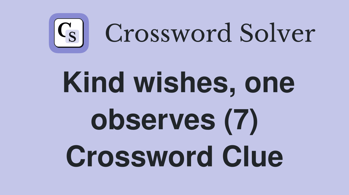 Kind wishes, one observes (7) Crossword Clue