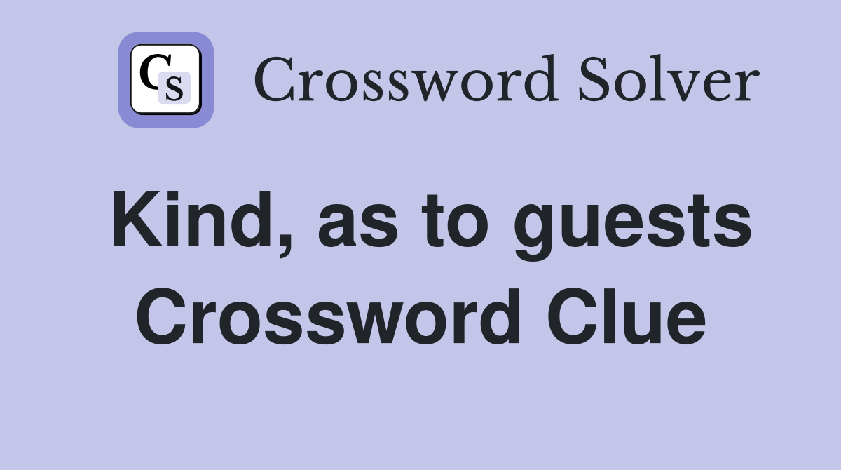 Kind, as to guests Crossword Clue