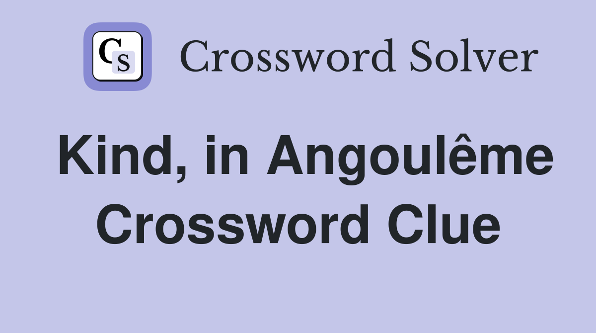 Kind, in Angoulême Crossword Clue