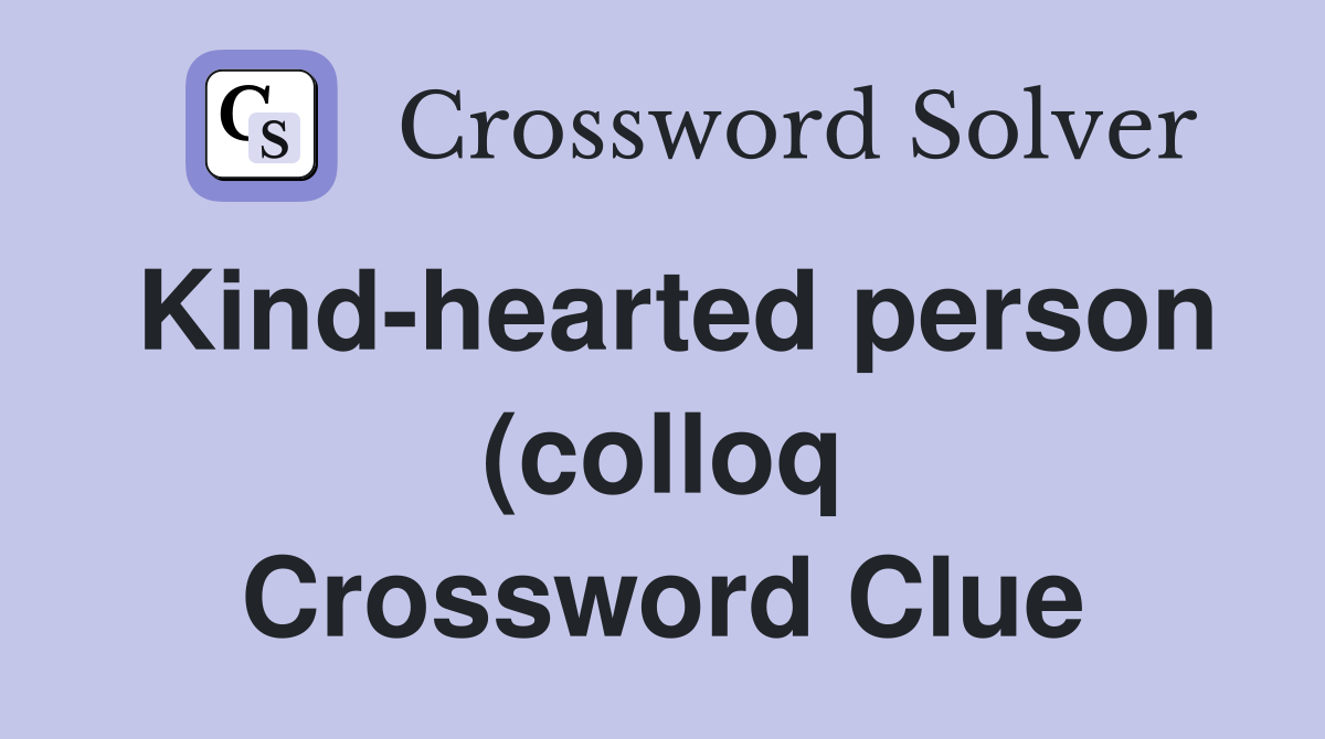 Kind hearted person (colloq) (5) Crossword Clue Answers Crossword Kind hearted person (colloq) (5) Crossword Clue Answers Crossword