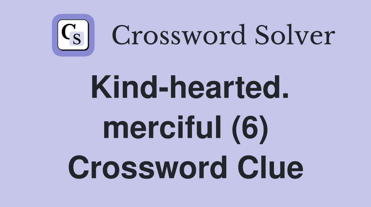 Kind-hearted. merciful (6) Crossword Clue