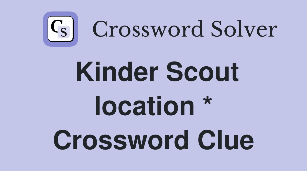 Kinder Scout location * Crossword Clue