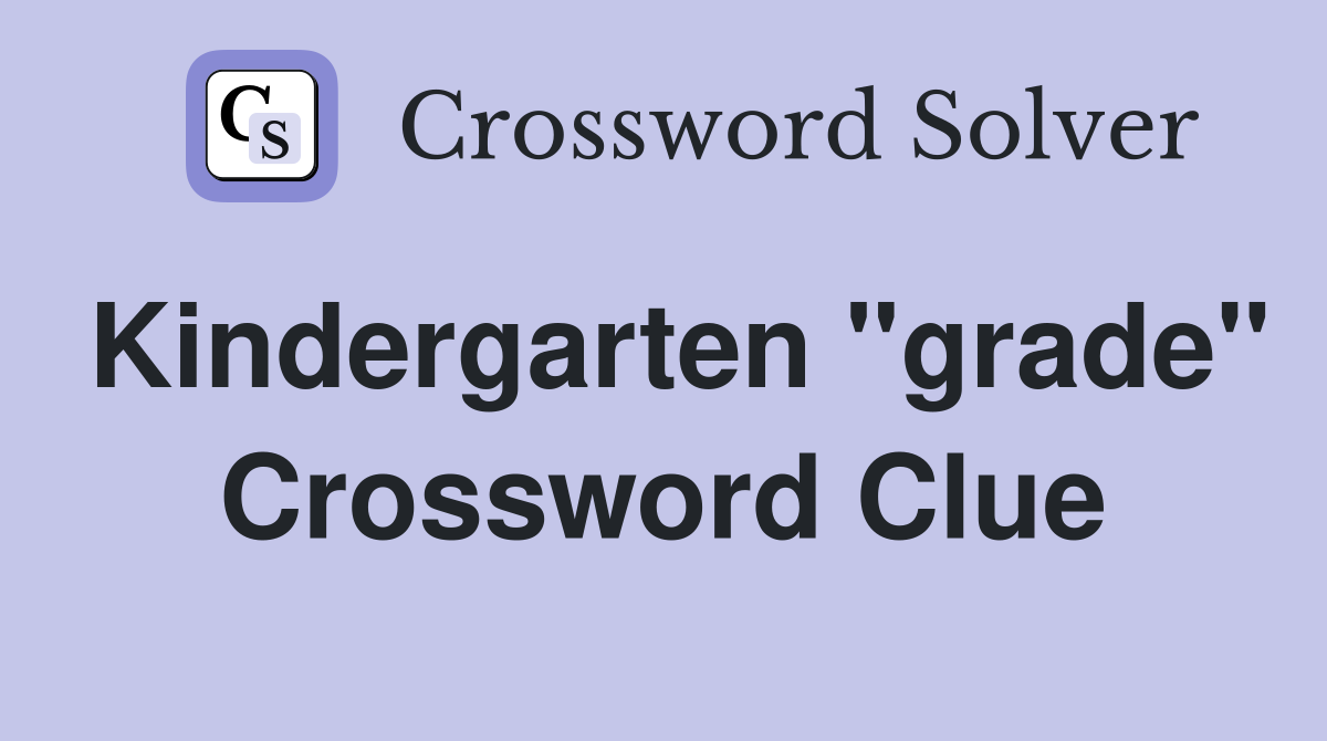 Kindergarten "grade" Crossword Clue