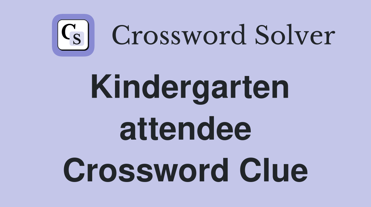 Kindergarten attendee Crossword Clue