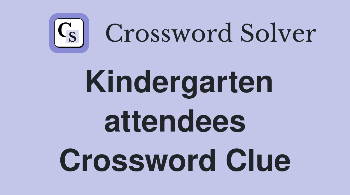 Kindergarten attendees Crossword Clue