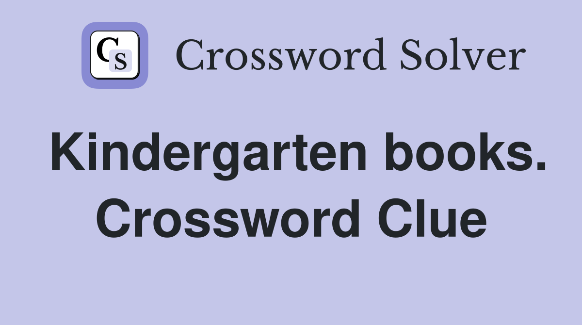 Kindergarten books. Crossword Clue