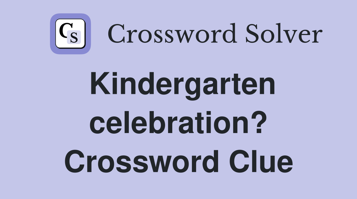 Kindergarten celebration? Crossword Clue