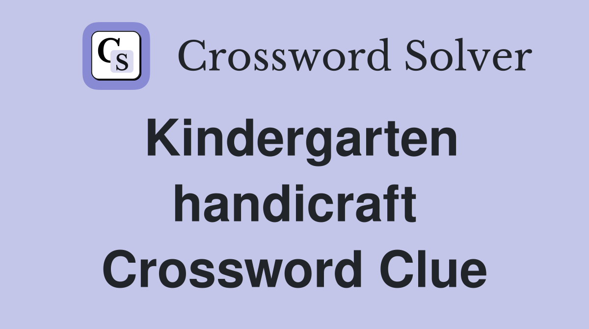 Kindergarten handicraft Crossword Clue