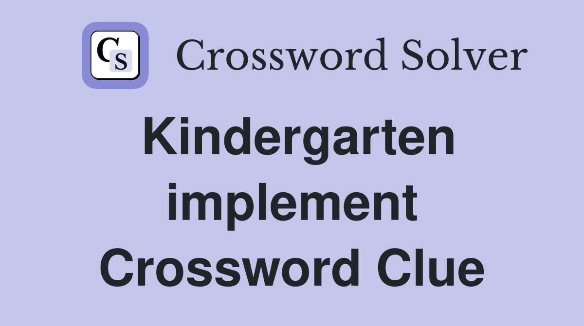 Kindergarten implement Crossword Clue