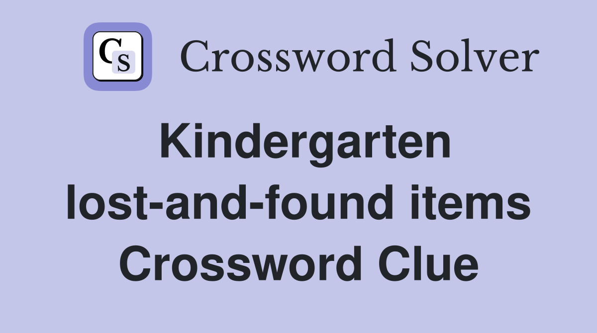 Kindergarten lost-and-found items Crossword Clue