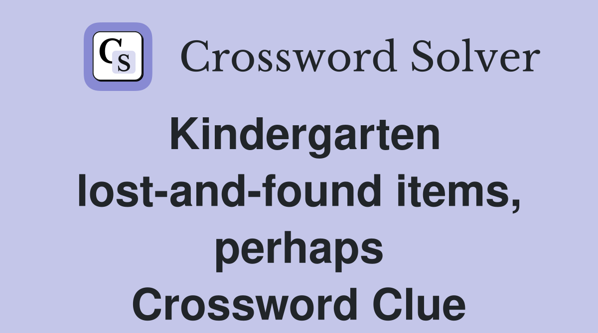 Kindergarten lost-and-found items, perhaps Crossword Clue
