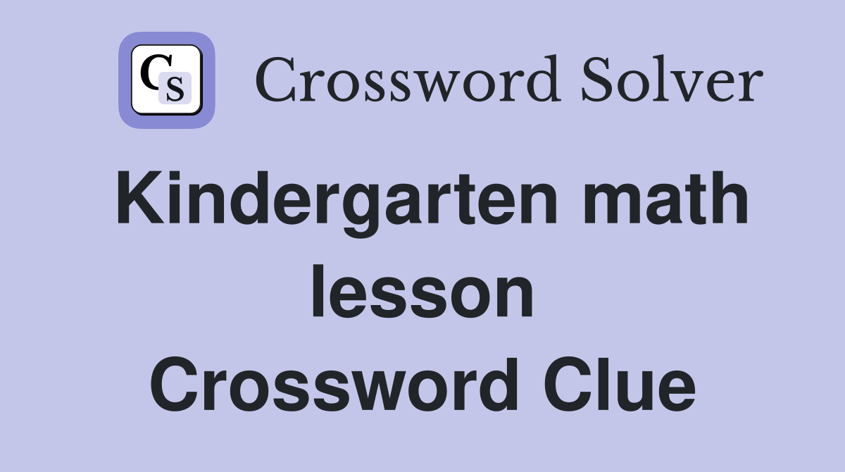 Kindergarten math lesson Crossword Clue